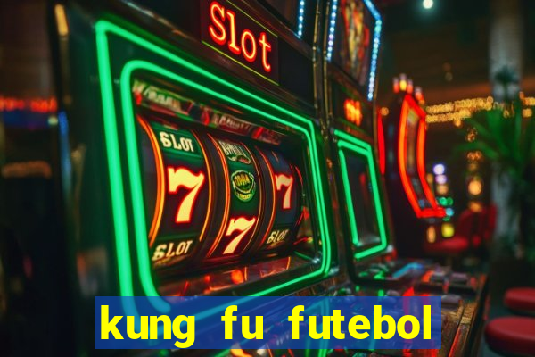 kung fu futebol clube online